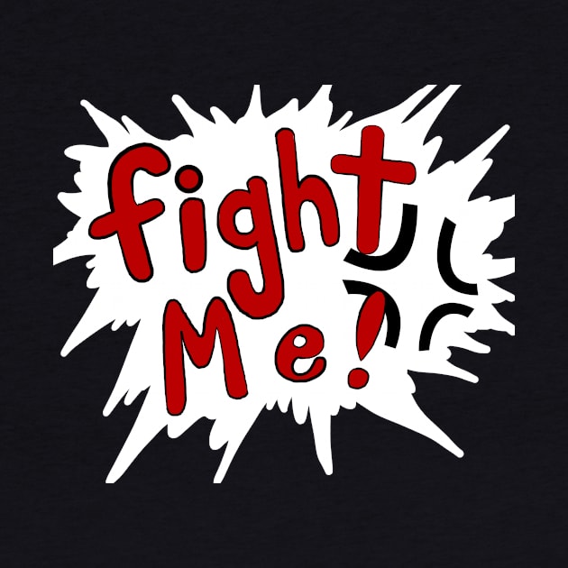 FIGHT ME by Sam_Gs_Art